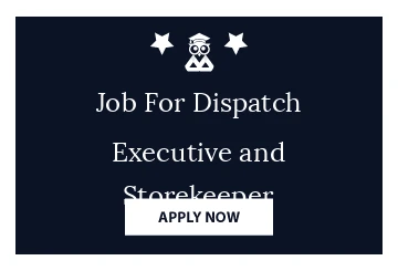Job For Dispatch Executive and Storekeeper